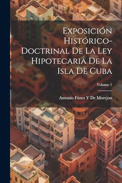 portada Exposición Histórico-Doctrinal de la ley Hipotecaria de la Isla de Cuba; Volume 1 (in Spanish)