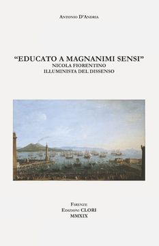 portada "Educato a magnanimi sensi": Nicola Fiorentino illuminista del dissenso (en Italiano)