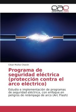 portada Programa de seguridad eléctrica (protección contra el arco eléctrico): Estudio e implementación de programas de seguridad eléctrica, con enfoque en ... de arco (Arc Flash) (Spanish Edition)