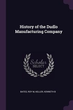 portada History of the Dudlo Manufacturing Company (in English)