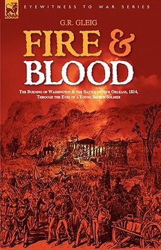 portada fire & blood: the burning of washington & the battle of new orleans, 1814, through the eyes of a young british soldier