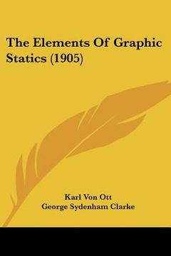 portada the elements of graphic statics (1905) (en Inglés)