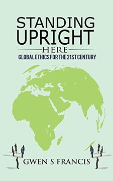 portada Standing Upright Here: Global Ethics for the 21St Century (en Inglés)