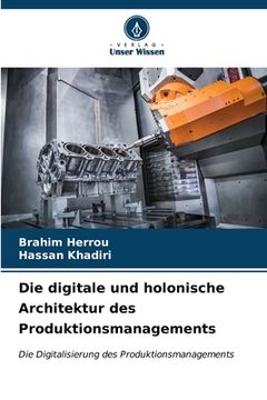 portada Die digitale und holonische Architektur des Produktionsmanagements (en Alemán)