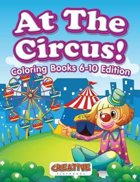 portada At The Circus! Coloring Books 6-10 Edition (en Inglés)