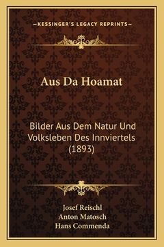 portada Aus Da Hoamat: Bilder Aus Dem Natur Und Volksleben Des Innviertels (1893) (en Alemán)