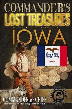 portada Commander's Lost Treasures You Can Find In Iowa: Follow the Clues and Find Your Fortunes! (en Inglés)