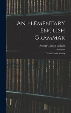 portada An Elementary English Grammar: For the Use of Schools (en Inglés)