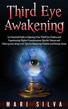 portada Third eye Awakening: An Essential Guide to Opening Your Third eye Chakra and Experiencing Higher Consciousness, Psychic Visions and Clairvoyance Along With Tips for Balancing Chakras and Seeing Auras 