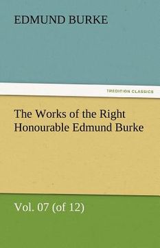 portada the works of the right honourable edmund burke, vol. 07 (of 12) (en Inglés)