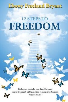 portada 12 Steps to Freedom: Getting & Staying Free (en Inglés)