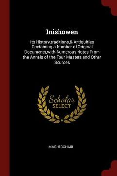 portada Inishowen: Its History, traditions,& Antiquities Containing a Number of Original Documents, with Numerous Notes From the Annals o