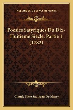 portada Poesies Satyriques Du Dix-Huitieme Siecle, Partie 1 (1782) (en Francés)