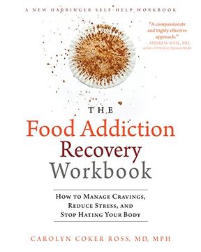 portada The Food Addiction Recovery Workbook: How to Manage Cravings, Reduce Stress, and Stop Hating Your Body (A New Harbinger Self-Help Workbook)