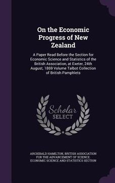 portada On the Economic Progress of New Zealand: A Paper Read Before the Section for Economic Science and Statistics of the British Association, at Exeter, 24 (in English)