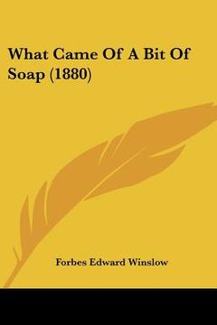 portada what came of a bit of soap (1880) (en Inglés)
