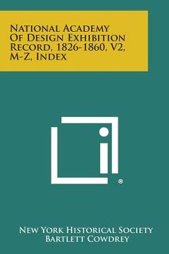 portada National Academy of Design Exhibition Record, 1826-1860, V2, M-Z, Index (in English)