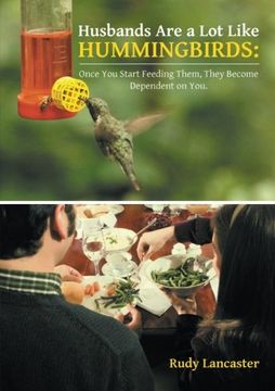 portada Husbands Are a Lot Like Hummingbirds: Once You Start Feeding Them, They Become Dependent on You