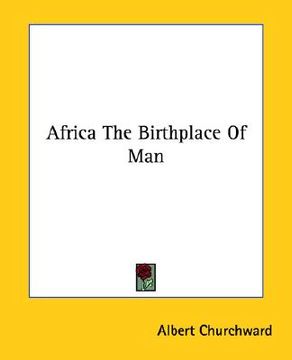 portada africa the birthplace of man (en Inglés)