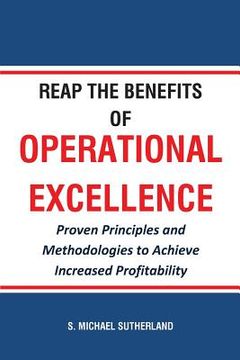 portada Reap the Benefits of Operational Excellence: Proven Principles and Methodologies to Achieve Increased Profitability (in English)
