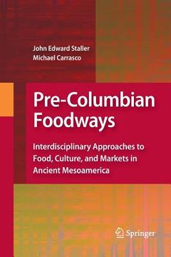 portada Pre-Columbian Foodways: Interdisciplinary Approaches to Food, Culture, and Markets in Ancient Mesoamerica (en Inglés)