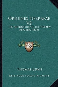 portada origines hebraeae v2: the antiquities of the hebrew republic (1835) (in English)