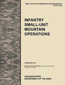 portada infantry small-unit mountain operations: the official u.s. army tactics, techniques, and procedures (attp) manual 3.21-50 (february 2011) (en Inglés)
