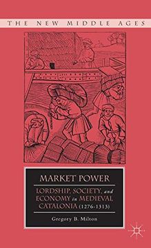 portada Market Power: Lordship, Society, and Economy in Medieval Catalonia (1276–1313) (The new Middle Ages) (in English)