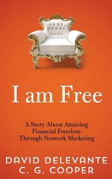 portada I am Free: A Story About Attaining Financial Freedom Through Network Marketing (en Inglés)