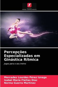 portada Percepções Especializadas em Ginástica Rítmica: Jogos Para o seu Treino (in Portuguese)