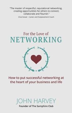 portada For the Love of Networking: How to put Successful Networking at the Heart of Your Business and Life (en Inglés)