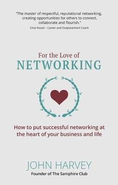 portada For the Love of Networking: How to put Successful Networking at the Heart of Your Business and Life 