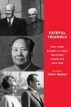portada Fateful Triangle: How China Shaped U. Sh -India Relations During the Cold war (en Inglés)