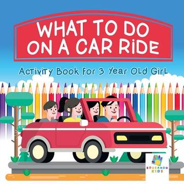 portada What To Do on a Car Ride Activity Book for 3 Year Old Girl (en Inglés)