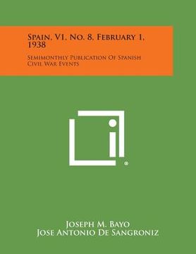 portada Spain, V1, No. 8, February 1, 1938: Semimonthly Publication of Spanish Civil War Events (en Inglés)
