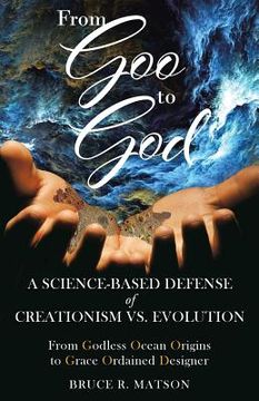 portada From Goo to God: A Science-Based Defense of Creationism vs. Evolution (en Inglés)