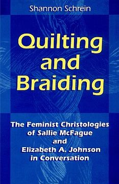 portada quilting and braiding: the feminist christologies of sallie mcfague and elizabeth a. johnson in conversation (en Inglés)