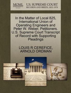 portada in the matter of local 825, international union of operating engineers and peter w. weber, petitioners. u.s. supreme court transcript of record with s (en Inglés)