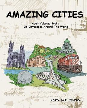 portada Amazing Cities: Adult Coloring Books Of Cityscapes Around The World: Splendid Creative Designs, Travel cities, beautiful design Doodle