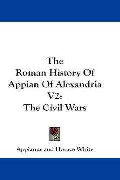 portada the roman history of appian of alexandria v2: the civil wars (en Inglés)