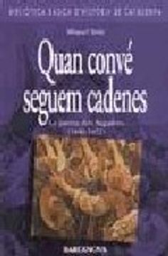 portada Quan Conve Seguem Cadenes: La Guerra Dels Segadors (1640-1652) (en Catalá)