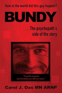portada BUNDY . . . The psychopath's side of the story: How in the world did this guy happen? (en Inglés)