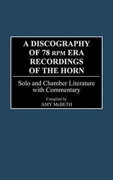 portada A Discography of 78 rpm era Recordings of the Horn: Solo and Chamber Literature With Commentary (en Inglés)