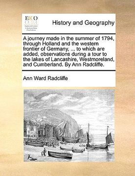 portada a   journey made in the summer of 1794, through holland and the western frontier of germany, ... to which are added, observations during a tour to the