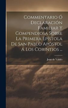 portada Commentario ó Declaración Familiar y Compendiosa Sobre la Primera Epístola de san Pablo Apóstol á los Corintios. (in Spanish)