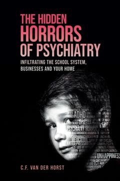 portada The Hidden Horrors of Psychiatry: Infiltrating the School System, Businesses and Your Home (in English)