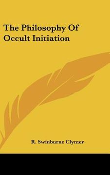 portada the philosophy of occult initiation (en Inglés)