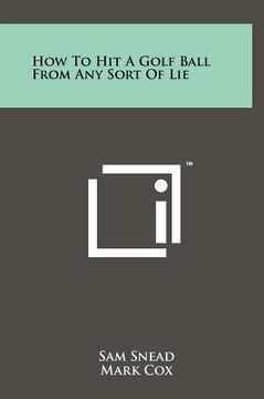 portada how to hit a golf ball from any sort of lie (en Inglés)