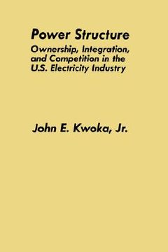 portada power structure: ownership, integration, and competition in the u.s. electricity industry