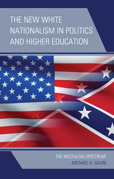 portada The New White Nationalism in Politics and Higher Education: The Nostalgia Spectrum (en Inglés)